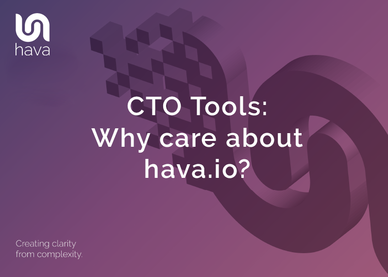 CTO Tools Why Care About Hava